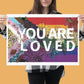 You Are Loved Poster | Rainbow Pride Art | LGBTQ Poster